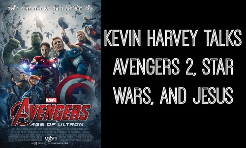 Kevin Harvey Talks Avengers 2, Star Wars, and Jesus - Rocking God's House