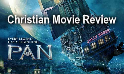Pan – Christian Movie Review – Why I Loved the Film!