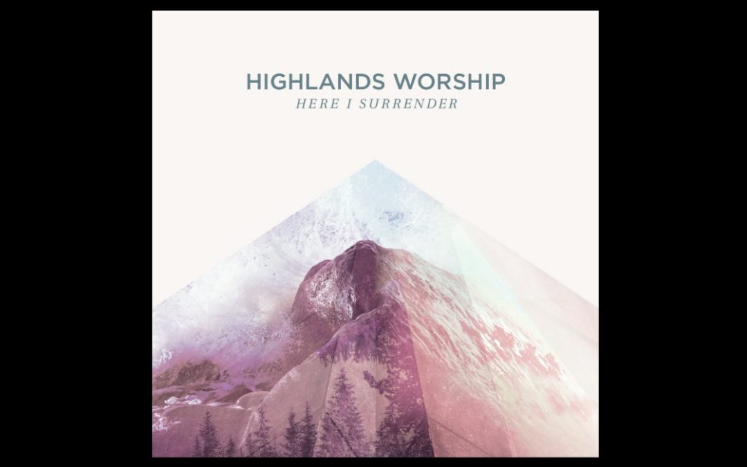 Highlands Worship Releases Album ‘Here I Surrender’