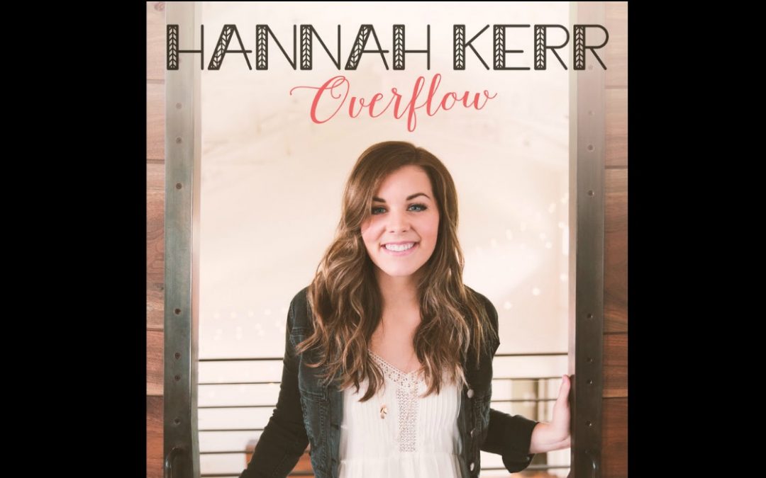 Hannah Kerr’s Debut Album ‘Overflow’ Takes You on a Powerful Journey