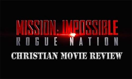 Mission Impossible: Rogue Nation – Christian Movie Review