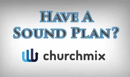 ChurchMix: Does Your Church Have A Sound Plan?