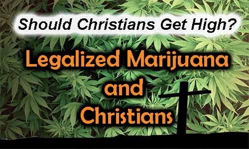 Legalized Marijuana and Christians – Should Christians "Get High" For Fun?