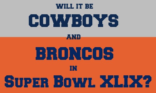 Will It Be Cowboys and Broncos in Super Bowl XLIX?