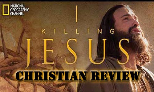 Killing Jesus National Geographic Christian Review At Rocking Gods House