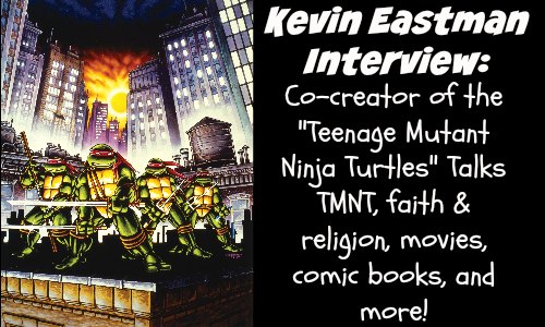 Kevin Eastman Interview - Co-creator of the Teenage Mutant Ninja Turtles - Rocking God's House (Feature Pic)