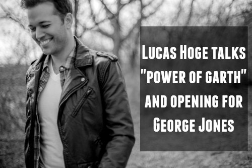 Lucas Hoge Talks Power of Garth and Opening for George Jones