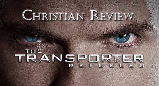 The Transporter Refueled Christian Review At Rocking Gods House