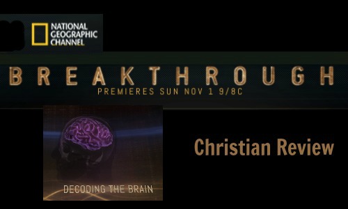 National Geographic Channel's Breakthrough Decoding the Brain - Rocking God's House Christian Review
