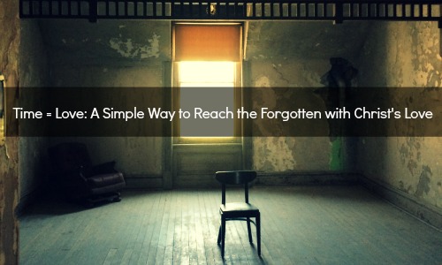 Time = Love: A Simple Way to Reach the Forgotten with Christ's Love