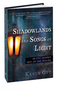 Shadowlands and Songs of Light - An Epic Journey Into Joy and Healing by Kevin Ott