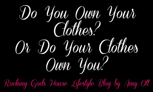 Do You Own Your Clothes – Do Your Clothes Own You?