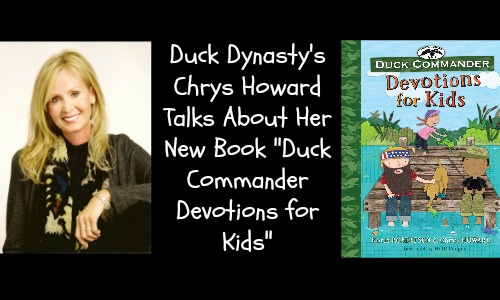 Interview: Duck Dynasty's Chrys Howard on "Duck Commander Devotions for Kids"