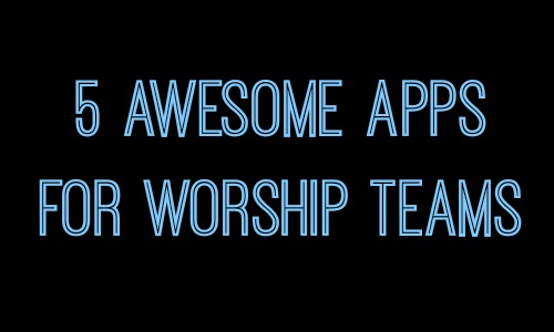 5 Awesome Apps for Worship Teams - Rocking God's House