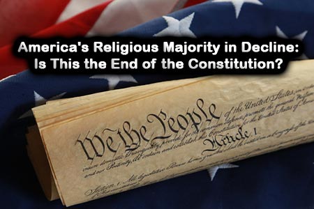 America's Religious Majority in Decline: Is This the End of the Constitution?