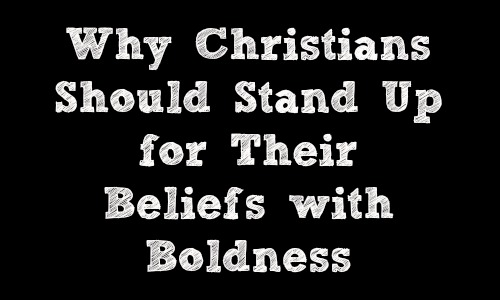 Why Christians Should Stand Up for Their Beliefs with Boldness - Rocking God's House
