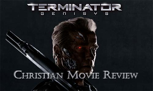 Terminator Genisys Christian Movie Review At Rocking Gods House 2
