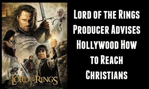 Lord of the Rings Producer Advises Hollywood How to Reach Christians - Rocking God's House
