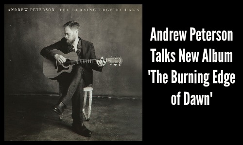 Andrew Peterson Talks New Album 'The Burning Edge of Dawn'